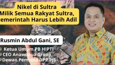 Nikel di Sultra Milik Semua Rakyat Sultra, Pemerintah Harus Lebih Adil