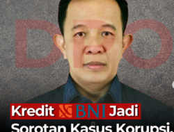 Dugaan Korupsi Fasilitas Kredit BNI Selama 7 Tahun