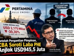 Laba PHE Terjun Bebas USD945,5 Juta, CBA Pertanyakan Kinerja Setelah Pergantian Bos